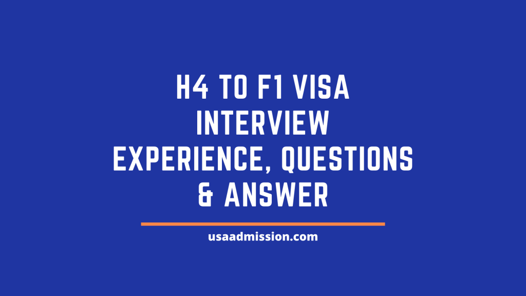 H4 to F1 Visa Interview Experience, Questions and Answers support